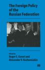 The Foreign Policy of the Russian Federation By Alexander V. Kozhemiakin (Editor), Roger E. Kanet (Editor) Cover Image
