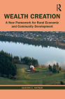 Wealth Creation: A New Framework for Rural Economic and Community Development By Shanna E. Ratner Cover Image