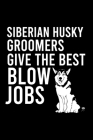 Siberian Husky Groomers Give the Best Blow Jobs: Cute Siberian Husky Default Ruled Notebook, Great Accessories & Gift Idea for Siberian Husky Owner & Cover Image
