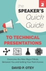 The Speaker's Quick Guide to Technical Presentations: Overcome the Nine Major Pitfalls Between You and Getting Your Point Across By David P. Otey Cover Image