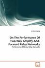 On The Performance Of Two-Way Amplify-And-Forward Relay Networks By Le Nam Hoang Cover Image