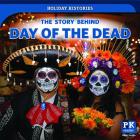 The Story Behind Day of the Dead (Holiday Histories) Cover Image