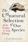 The Unnatural Selection of Our Species: At the Frontier of Gene Editing By Torill Kornfeldt, Fiona Graham (Translated by) Cover Image