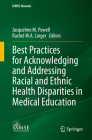 Best Practices for Acknowledging and Addressing Racial and Ethnic Health Disparities in Medical Education By Jacqueline M. Powell (Editor), Rachel M. a. Linger (Editor) Cover Image