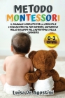 Metodo Montessori: Il Manuale Completo Per La Crescita E L'educazione Del Tuo Bambino, Aiutandolo Nello Sviluppo Dell'Autostima E Della C Cover Image