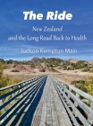 The Ride: New Zealand and the Long Road Back to Health By Judson Kempton Main Cover Image