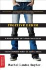 Fugitive Denim: A Moving Story of People and Pants in the Borderless World of Global Trade By Rachel Louise Snyder Cover Image
