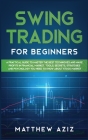 Swing Trading for Beginners: A Guide to Master the Best Techniques to Start Making Profits Investing in Financial Market. Tools, Secrets, Strategie Cover Image
