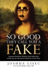 So Good They Call You a Fake: Command Attention, Monetize Your Talent Stack, and Become the Uncontested Authority in Your Niche By Joshua Lisec Cover Image