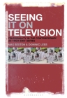 Seeing It on Television: Televisuality in the Contemporary Us 'High-End' Series By Max Sexton, Dominic Lees Cover Image