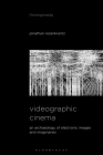 Videographic Cinema: An Archaeology of Electronic Images and Imaginaries (Thinking Media) By Jonathan Rozenkrantz, Bernd Herzogenrath (Editor), Patricia Pisters (Editor) Cover Image