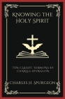 Knowing the Holy Spirit: Ten Classic Sermons by Charles Spurgeon (Grapevine Press) By Charles Haddon Spurgeon, Grapevine Press Cover Image