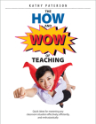 The How & Wow of Teaching: Quick ideas for mastering any classroom situation effectively, efficiently, and enthusiastically By Kathy Paterson Cover Image