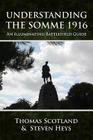 Understanding the Somme 1916: An Illuminating Battlefield Guide By Steven Heys, Thomas Scotland Cover Image
