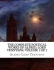 The Complete Poetical Works of Alfred, Lord Tennyson, Volume 1 of 2 By Alfred Lord Tennyson Cover Image