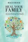 Heal Your Family: Get Love and Life to Flow from Your Ancestors to You and Your Children By Magui Block Cover Image