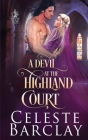 A Devil at the Highland Court By Celeste Barclay Cover Image