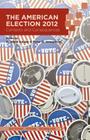 The American Election 2012: Contexts and Consequences (Elections) By R. Holder (Editor), P. Josephson (Editor) Cover Image