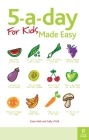 5-a-day For Kids Made Easy: Quick and easy recipes and tips to feed your child more fruit and vegetables and convert fussy eaters By Karen Bali, Sally Child Cover Image