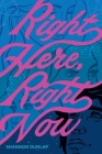 Right Here, Right Now By Shannon Dunlap Cover Image