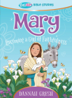 Mary: Becoming a Girl of Faithfulness -- True Girl Bible Study By Dannah Gresh Cover Image
