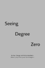 Seeing Degree Zero: Barthes/Burgin and Political Aesthetics By Ryan Bishop (Editor), Sunil Manghani (Editor) Cover Image