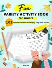Fun Variety Activity Book For Seniors: 101 Entertaining And Challenging Large Print Puzzles By N. Aini Raa Cover Image