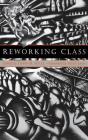 Reworking Class By John R. Hall (Editor), Patrick D. Joyce (Foreword by) Cover Image