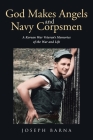 God Makes Angels and Navy Corpsmen: A Korean War Veteran's Memories of the War and Life By Joseph Barna Cover Image