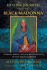 Healing Journeys with the Black Madonna: Chants, Music, and Sacred Practices of the Great Goddess By Alessandra Belloni, Matthew Fox (Foreword by) Cover Image