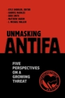 Unmasking Antifa: Five Perspectives on a Growing Threat By Gabriel Nadales, Erin Smith, Matthew Vadum Cover Image