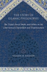 The Story of Islamic Philosophy: Ibn Ṭufayl, Ibn Al-ʿarabī, and Others on the Limit Between Naturalism and Traditionalism By Salman H. Bashier Cover Image