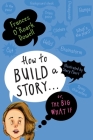 How to Build a Story . . . Or, the Big What If Cover Image