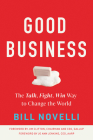 Good Business: The Talk, Fight, Win Way to Change the World By Bill Novelli, Jim Clifton (Foreword by), Jo Ann Jenkins (Foreword by) Cover Image