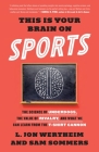 This Is Your Brain on Sports: The Science of Underdogs, the Value of Rivalry, and What We Can Learn from the T-Shirt Cannon By L. Jon Wertheim, Sam Sommers Cover Image