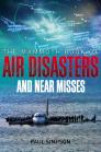 The Mammoth Book of Air Disasters and Near Misses (Mammoth Books) By Paul Simpson (Editor) Cover Image