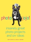 Photojojo!: Insanely Great  Photo Projects and DIY Ideas Cover Image