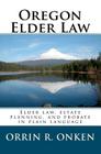 Oregon Elder Law: Elder law, estate planning, and probate in plain language By Orrin R. Onken Cover Image