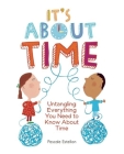 It's about Time: Untangling Everything You Need to Know about Time By Estellon Cover Image