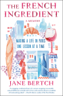 The French Ingredient: Making a Life in Paris One Lesson at a Time; A Memoir By Jane Bertch Cover Image