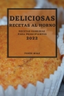 Deliciosas Recetas Al Horno 2022: Recetas Sabrosas Para Principiantes By Pedro Mole Cover Image