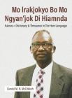 Mo lrakjokyo Bo Mo Ngyan'jok Di Hiamnda: Kamus = Dictionary & Thesaurus in The Ham Language Cover Image