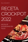 Receta Crockpot 2022: Receta Të Shumëshme Për Filles By Igli Murati Cover Image