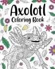 Axolotl Coloring Book: Mandala Crafts & Hobbies Zentangle Books, Funny Quotes and Freestyle Drawing By Paperland Cover Image