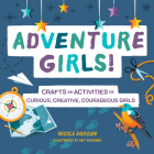 Adventure Girls!: Crafts and Activities for Curious, Creative, Courageous Girls (Adventure Crafts for Kids ) Cover Image