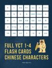 Full YCT 1-4 Flash Cards Chinese Characters: Easy and fun to remember Mandarin Characters with complete YCT level 1,2,3,4 vocabulary list (600 flashca Cover Image