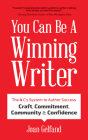 You Can Be a Winning Writer: The 4 C's Approach of Successful Authors - Craft, Commitment, Community, and Confidence Cover Image