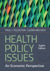 Health Policy Issues: An Economic Perspective, Eighth Edition By Paul J. Feldstein, PhD, Glenn Melnick, PhD Cover Image