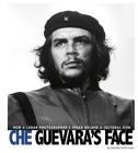 Che Guevara's Face: How a Cuban Photographer's Image Became a Cultural Icon (Captured World History) By Danielle Smith-Llera Cover Image