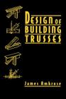 Design of Building Trusses By James Ambrose Cover Image